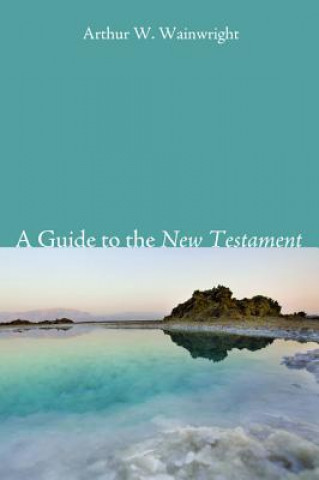 Knjiga Guide to the New Testament Arthur W Wainwright