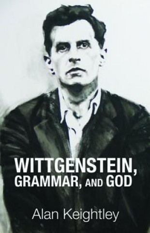 Carte Wittgenstein, Grammar, and God Alan Keightley