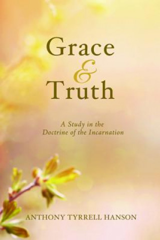 Knjiga Grace & Truth Anthony Tyrrell Hanson