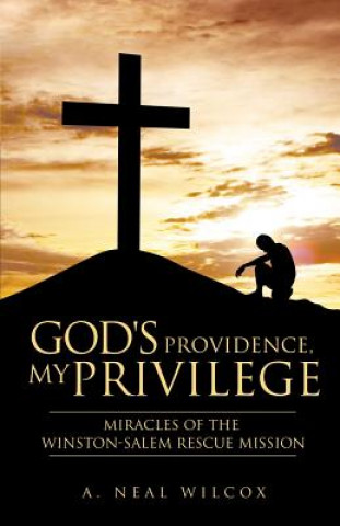 Knjiga God's Providence, My Privilege A Neal Wilcox