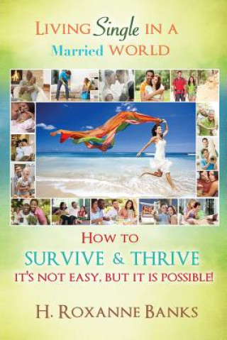 Könyv Living Single in a Married World How to Survive and Thrive It's Not Easy, But It Is Possible! H Roxanne Banks