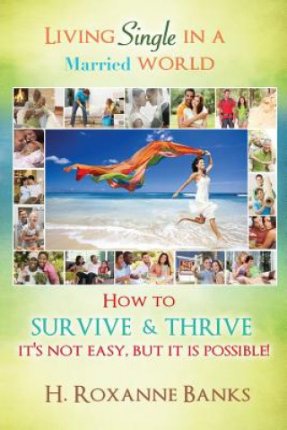 Książka Living Single in a Married World How to Survive and Thrive It's Not Easy, But It Is Possible! H Roxanne Banks