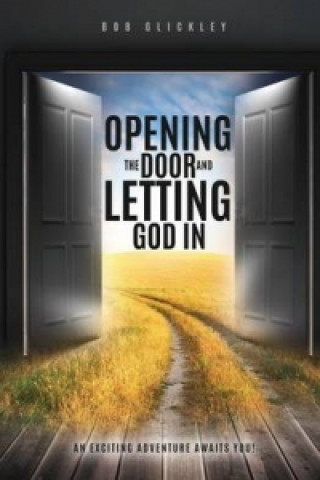 Knjiga Opening the Door and Letting God in Bob Glickley