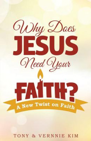 Kniha Why Does Jesus Need Your Faith? Vernnie Kim