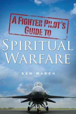 Книга Fighter Pilot's Guide To Spiritual Warfare Ken March