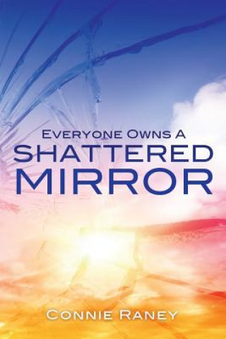 Kniha Everyone Owns A Shattered Mirror Connie Raney