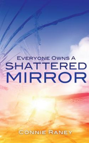 Kniha Everyone Owns A Shattered Mirror Connie Raney