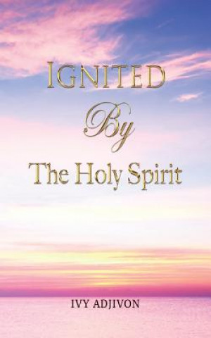 Livre Ignited By The Holy Spirit Ivy Adjivon