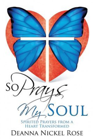 Könyv So Prays My Soul Deanna Nickel Rose