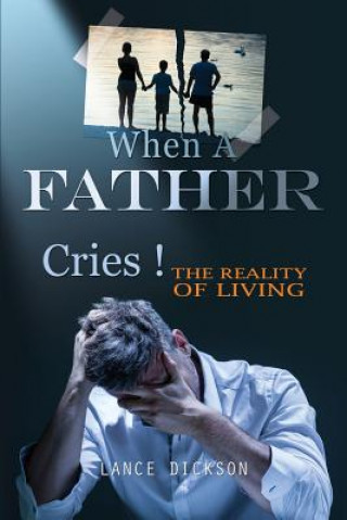 Kniha When A Father Cries! Lance Dickson