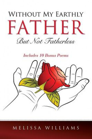 Книга Without My Earthly Father But Not Fatherless MELISSA WILLIAMS