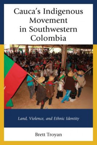 Knjiga Cauca's Indigenous Movement in Southwestern Colombia Brett Troyan