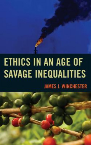 Książka Ethics in an Age of Savage Inequalities James J. Winchester