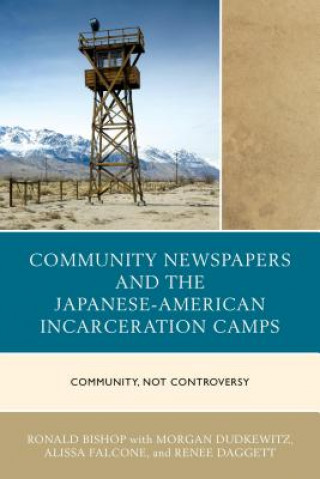 Kniha Community Newspapers and the Japanese-American Incarceration Camps Ronald Bishop