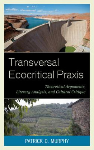 Kniha Transversal Ecocritical Praxis Patrick Dennis Murphy