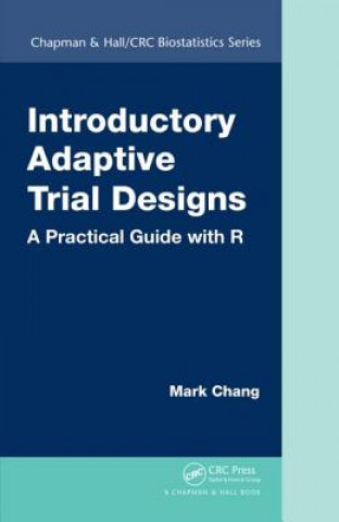 Könyv Introductory Adaptive Trial Designs Mark Chang