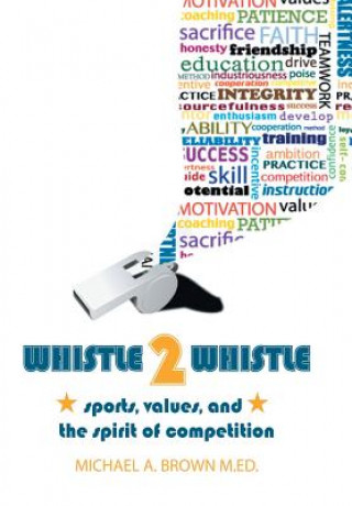 Könyv Whistle 2 Whistle Michael A Brown M Ed