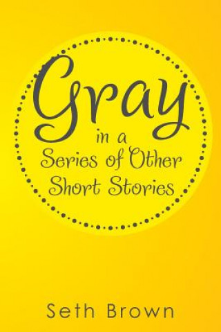 Könyv Gray in a Series of Other Short Stories Seth Brown