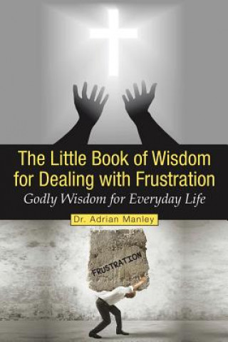 Knjiga Little Book of Wisdom for Dealing with Frustration Dr Adrian Manley