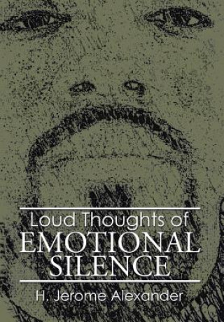 Könyv Loud Thoughts of Emotional Silence H Jerome Alexander