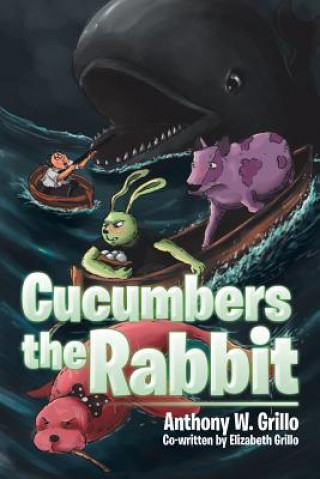 Knjiga Cucumbers the Rabbit Anthony W Grillo