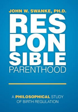 Книга Responsible Parenthood Ph D John W Swanke