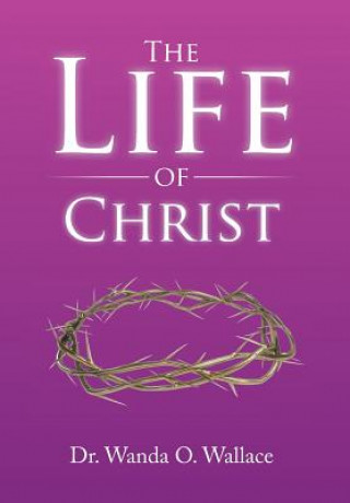 Carte Life of Christ Dr Wanda O Wallace