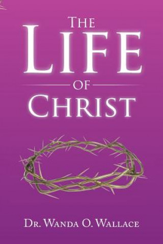 Könyv Life of Christ Dr Wanda O Wallace