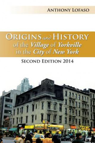 Kniha Origins and History of the Village of Yorkville in the City of New York Anthony Lofaso