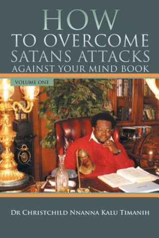 Kniha How to Overcome Satans Attacks Against Your Mind Book Volume One Kalu Timanih