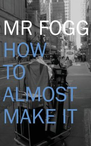Книга How To Almost Make It MR Fogg