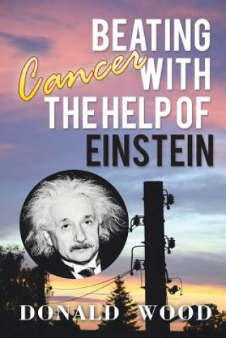 Carte Beating Cancer with the Help of Einstein Donald (University of Sussex) Wood