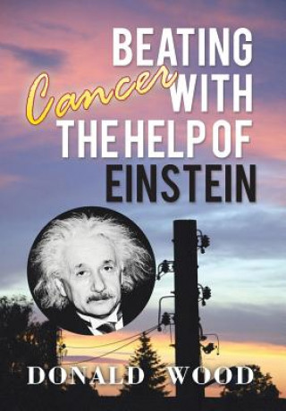 Könyv Beating Cancer with the Help of Einstein Donald (University of Sussex) Wood