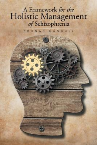 Kniha Framework for the Holistic Management of Schizophrenia Pronab Ganguly