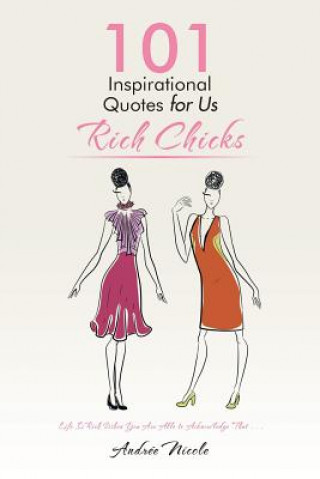 Kniha 101 Inspirational Quotes for Us Rich Chicks Andree Nicole