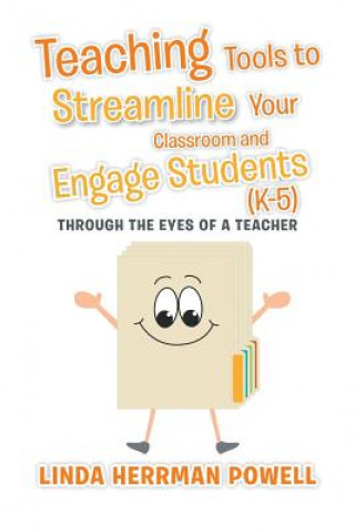 Knjiga Teaching Tools to Streamline Your Classroom and Engage Students (K-5) Linda Herrman Powell