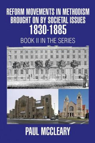 Könyv Reform Movements in Methodism Brought on By Societal Issues 1830-1885 Paul McCleary