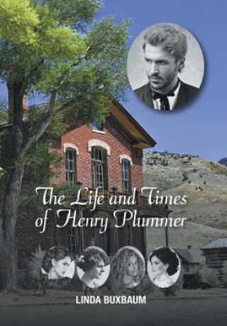 Kniha Life and Times of Henry Plummer Linda Buxbaum