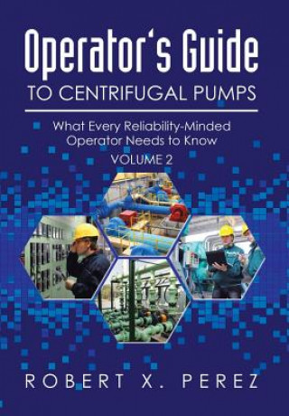 Kniha Operator's Guide to Centrifugal Pumps, Volume 2 Robert X Perez