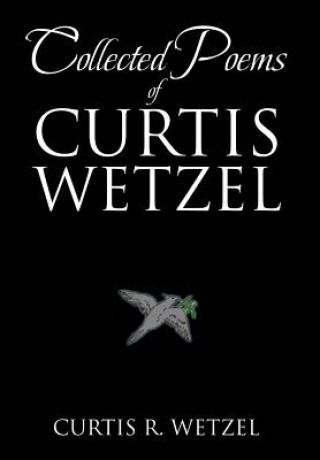 Книга Collected Poems of Curtis Wetzel Curtis R Wetzel