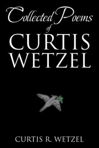 Книга Collected Poems of Curtis Wetzel Curtis R Wetzel