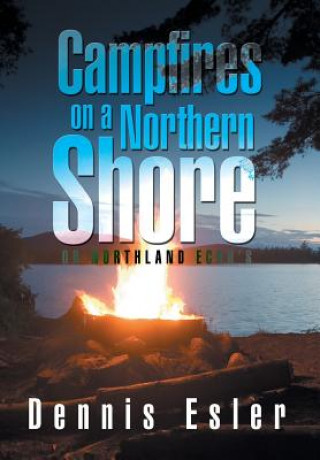 Könyv Campfires on a Northern Shore Dennis Esler