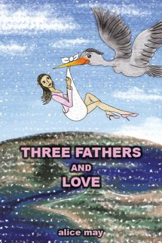 Carte Three Fathers and Love Alice May