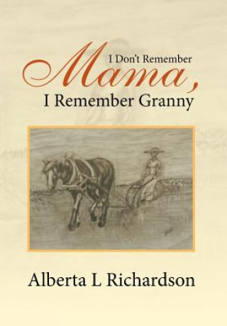 Kniha I Don't Remember Mama, I Remember Granny Alberta Richardson