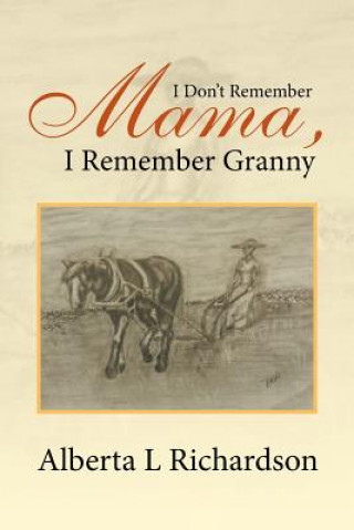 Könyv I Don't Remember Mama, I Remember Granny Alberta Richardson