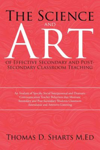 Kniha Science and Art of Effective Secondary and Post-Secondary Classroom Teaching Thomas D Sharts M Ed