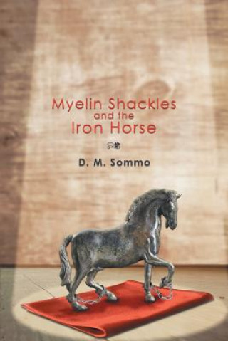 Kniha Myelin Shackles and the Iron Horse D M Sommo