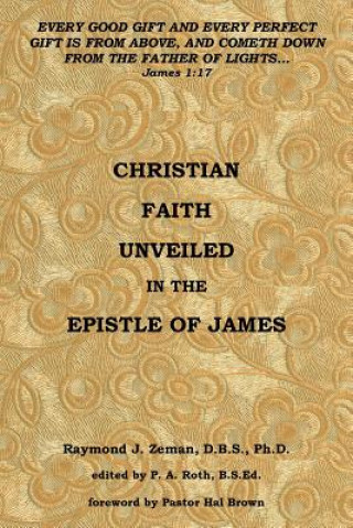 Książka Christian Faith Unveiled in the Epistle of James Raymond J Zeman D B S Ph D