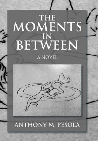 Книга Moments In Between Anthony M Pesola