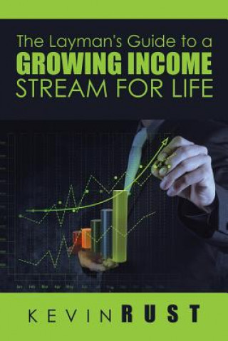 Carte Layman's Guide to a Growing Income Stream for Life Kevin Rust